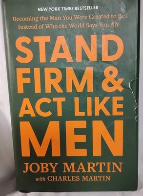 Stand Firm and Act Like Men Becoming the Man You Were Created to Be Joby Martin