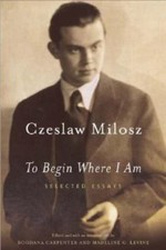 TO BEGIN WHERE I AM: SELECTED ESSAYS By Czeslaw Milosz & Bogdana Carpenter *NEW*