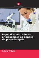 Kahina Aksas | Papel Dos Marcadores AngiogéNicos Na GéNese Da Pré-EclâMpsia