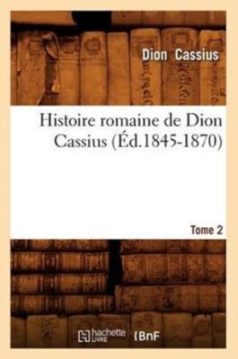 CASSIUS D - Histoire romaine de Dion Cassius. Tome 2 d.1845-1870 -  - X555z