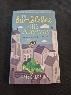 The Bumblebee Flies Anyway, A Year of Gardening and (Wild) Life by Kate Bradbury