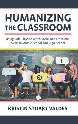 Humanizing the Classroom: Using Role-Plays to Teach Social and Emotional Skills
