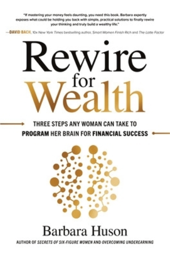 Barbara Huson Rewire for Wealth: Three Steps Any Woman Can Ta (Copertina rigida)