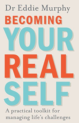 Becoming Your Real Self: A Practical Toolkit for Managi - Paperback NEW Dr Eddie