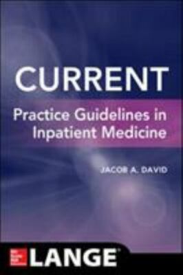 Current Practice Guidelines in Inpatient Medicine by David, Jacob A.