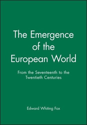 Emergence of the Modern European World : From the Seventeenth to the Twentiet...