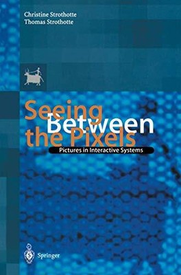 Seeing Between the Pixels: Pictures in Interactive Systems, C. Strothotte, T. St
