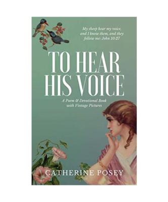 To Hear His Voice: Poem and Devotional Book, Catherine Posey