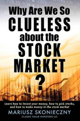 Why Are We So Clueless about the Stock Market: Learn how to invest your  - GOOD
