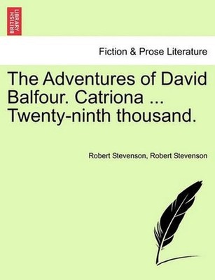 The Adventures of David Balfour. Catriona ... Twenty-Ninth Thousand. by Robert L
