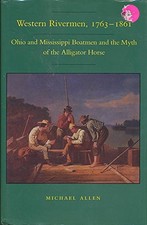 WESTERN RIVERMEN, 1763-1861: OHIO AND MISSISSIPPI BOATMEN By Michael Allen Mint