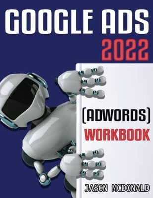 Google ADS (Adwords) Workbook : Advertising on Google A -  NEW Jason McDonald 20