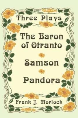 The Baron of Otranto & Samson & Pandora: Three Plays
