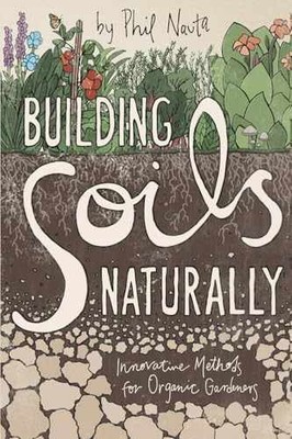 Building Soils Naturally: Innovative - Paperback, by Nauta Phil - Very Good