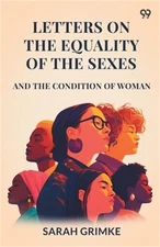 Letters On The Equality Of The Sexes And The Condition Of Woman (Paperback or So