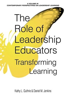 The Role of Leadership Educators: Transforming Learning (Contemporary Perspe...