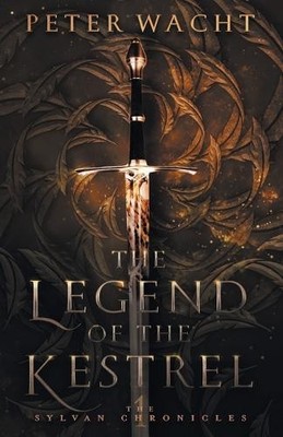 Peter Wacht The Legend of the Kestrel (Paperback) Sylvan Chronicles