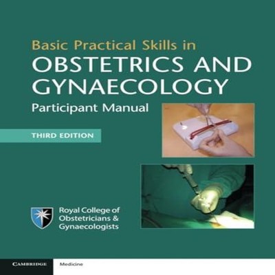 Basic Practical Skills in Obstetrics and Gynaecology Cambridge Un
