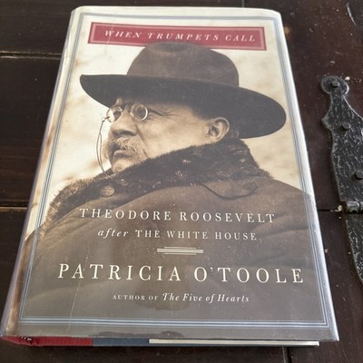 When Trumpets Call : Theodore Roosevelt after the White House by Patricia...