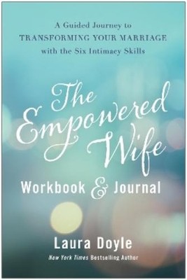 Laura Doyle The Empowered Wife Workbook and Journal (Hardback)