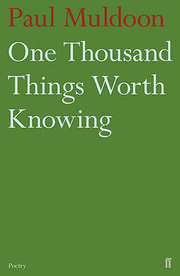 One Thousand Things Worth Knowing, Muldoon, Paul, New