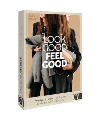 Look good, feel good: Weniger ist mehr: Mit System zum eigenen Kleidungsstil: We