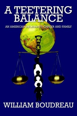 Boudreau - A Teetering Balance  An American Diplomat's Career and Fami - X555z