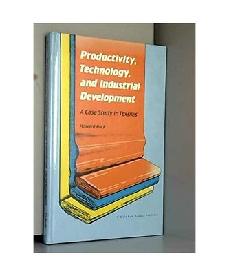 Productivity, Technology, and Industrial Development: A Case Study in Textiles, 