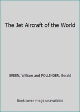 The Jet Aircraft of the World by GREEN, William and POLLINGER, Gerald