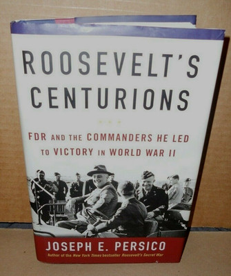 Persico, Joseph E. ''Roosevelt's Centurions: FDR and the Commanders... First Ed. 