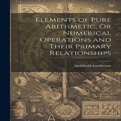 Elements of Pure Arithmetic Or Numerical Operations and Their Pri