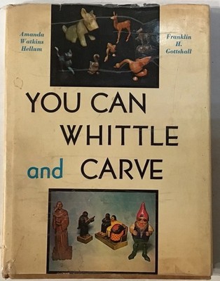 You Can Whittle & Carve Amanda Watkins Hellum  Gottshall 1942 HC/DJ Vintage