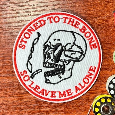 Stoned To The Bone So Leave Me Alone Stoner Patch Humor Embroidered Iron On  3''