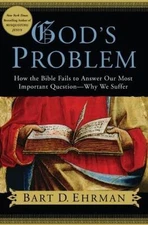 God's Problem: How the Bible Fails to Answer Our Most Important Question--Why...