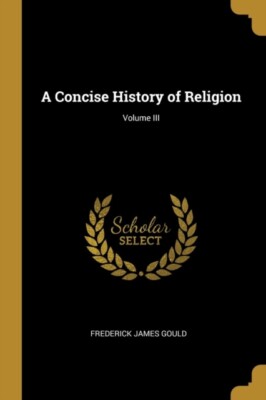 Gould - A Concise History of Religion  Volume III - New paperback or s - X555z