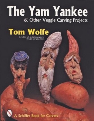 Tom Wolfe The Yam Yankee & Other Veggie Carving Projec (Taschenbuch) (US IMPORT)