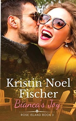 BIANCA'S JOY: ROSE ISLAND BOOK 3 By Kristin Noel Fischer **BRAND NEW**