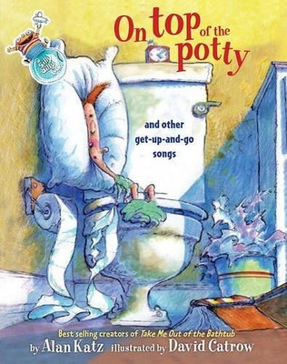 Alan Katz On Top Of the Potty and Other Get Up and Go Songs (Hardback)