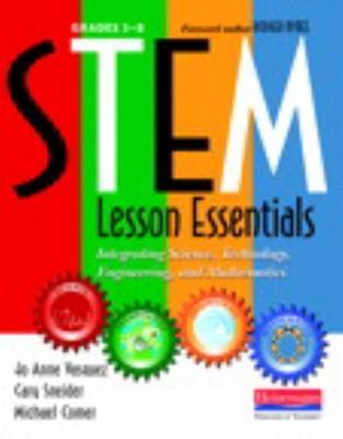 STEM Lesson Essentials, Grades 3-8: Integrating Science, Technology, Engineering