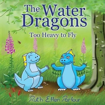 The Water Dragons: Too Heavy to Fly by Ruth Ellen Parlour (English) Paperback Bo