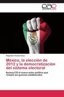MéXico, La EleccióN De 2012 Y La DemocratizacióN Del Sistema Electoral Alejandro