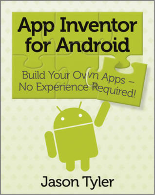 App Inventor for Android: Build Your Own Apps - No Experience Required!, Tyler, 