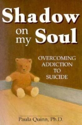 Shadow on My Soul: Overcoming Addiction to Suicide by Paula M. Quinn