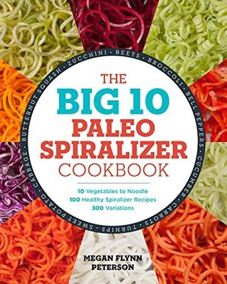 The Big 10 Paleo Spiralizer Cookboo..., Flynn Peterson,