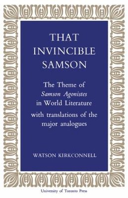 That Invincible Samson : The Theme of Samson Agonistes in World L