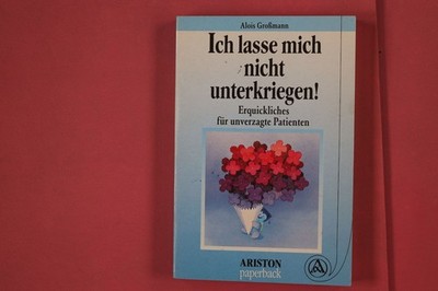 315537 Alois Großmann ICH LASSE MICH NICHT UNTERKRIEGEN! Ariston Verlag