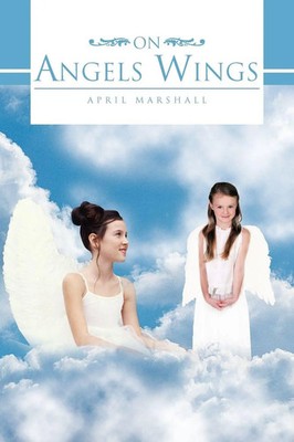 April Marshall | On Angels Wings | Taschenbuch | Englisch (2012) | AuthorHouse