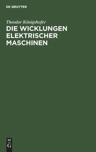 Theodor Königshofer Die Wicklungen Elektrischer Maschinen (Hardback)