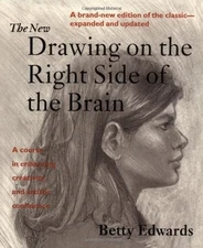 The New Drawing on the Right Side of the Brain: A Course in Enhancing Creativit