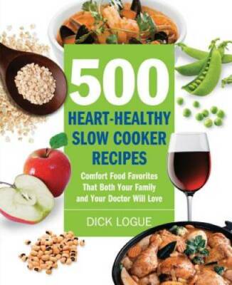 500 Heart-Healthy Slow Cooker Recipes: Comfort Food Favorites That Both Y - GOOD